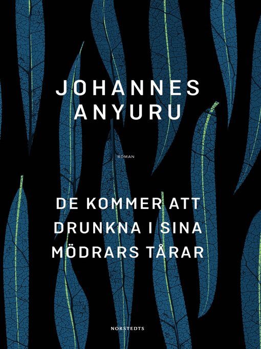 Titeldetaljer för De kommer att drunkna i sina mödrars tårar av Johannes Anyuru - Tillgänglig